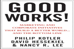 Book cover of Good Works!: Marketing and Corporate Initiatives that Build a Better World...and the Bottom Line by Philip Kotler Book cover of Good Works!: Marketing and Corporate Initiatives that Build a Better World...and the Bottom Line by Philip Kotler